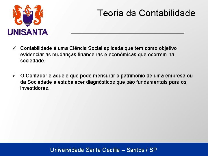 Teoria da Contabilidade ü Contabilidade é uma Ciência Social aplicada que tem como objetivo