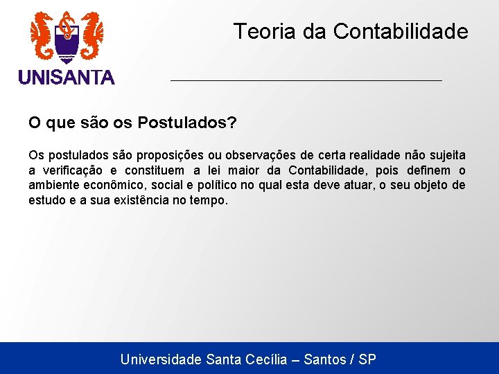 Teoria da Contabilidade O que são os Postulados? Os postulados são proposições ou observações