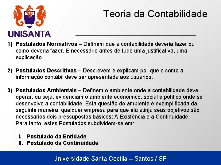 Teoria da Contabilidade 1) Postulados Normativos – Definem que a contabilidade deveria fazer ou