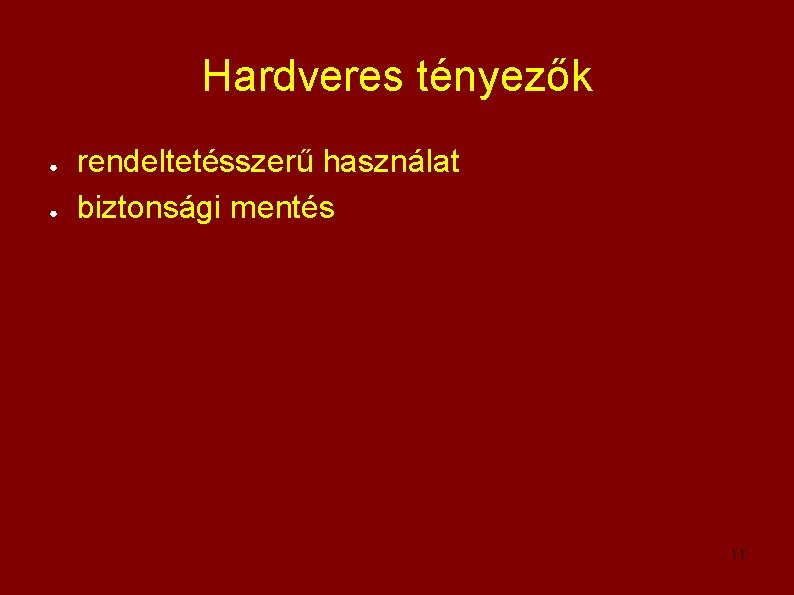 Hardveres tényezők ● ● rendeltetésszerű használat biztonsági mentés 11 