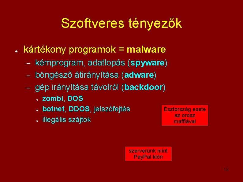 Szoftveres tényezők ● kártékony programok = malware – – – kémprogram, adatlopás (spyware) böngésző