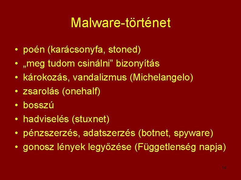 Malware-történet • • poén (karácsonyfa, stoned) „meg tudom csinálni” bizonyítás károkozás, vandalizmus (Michelangelo) zsarolás