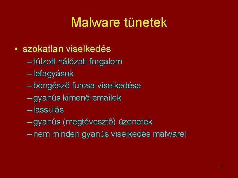 Malware tünetek • szokatlan viselkedés – túlzott hálózati forgalom – lefagyások – böngésző furcsa