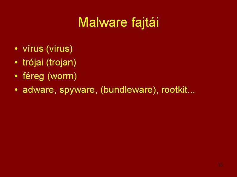 Malware fajtái • • vírus (virus) trójai (trojan) féreg (worm) adware, spyware, (bundleware), rootkit.