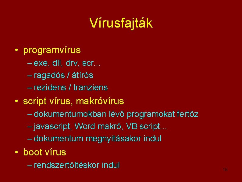 Vírusfajták • programvírus – exe, dll, drv, scr. . . – ragadós / átírós