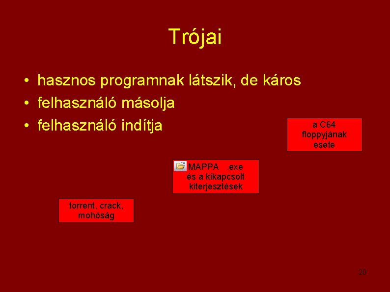 Trójai • hasznos programnak látszik, de káros • felhasználó másolja a C 64 •