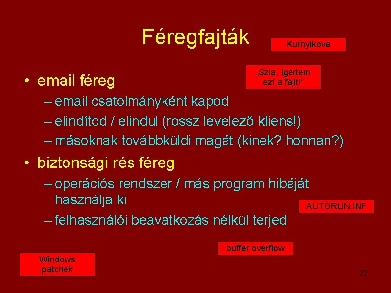 Féregfajták • email féreg Kurnyikova „Szia, ígértem ezt a fájlt!” – email csatolmányként kapod
