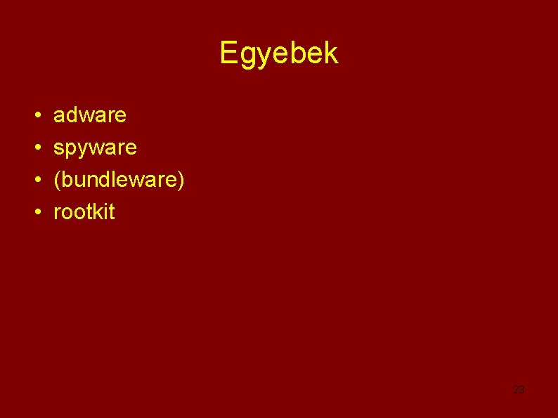 Egyebek • • adware spyware (bundleware) rootkit 23 