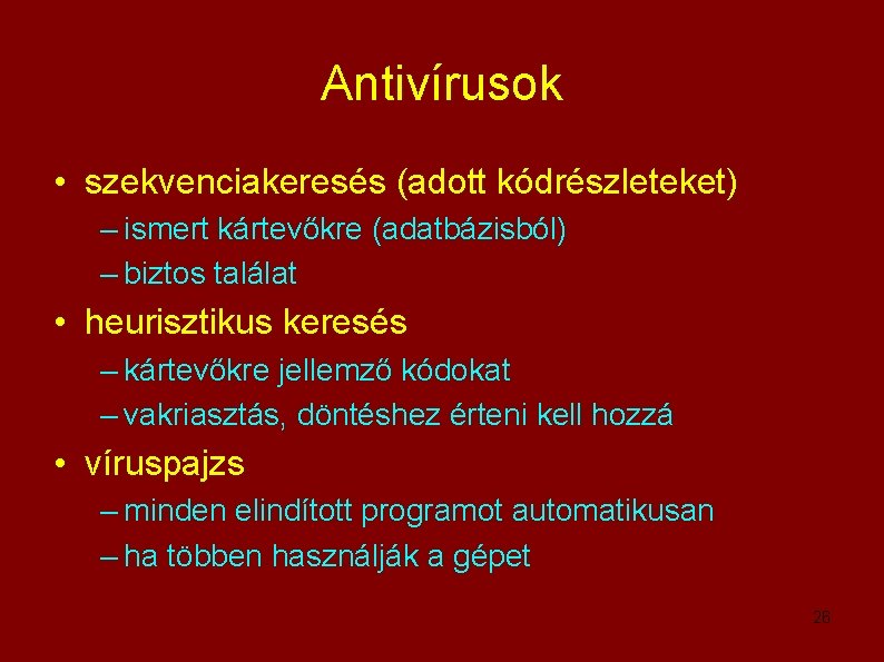 Antivírusok • szekvenciakeresés (adott kódrészleteket) – ismert kártevőkre (adatbázisból) – biztos találat • heurisztikus