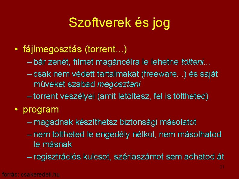 Szoftverek és jog • fájlmegosztás (torrent. . . ) – bár zenét, filmet magáncélra