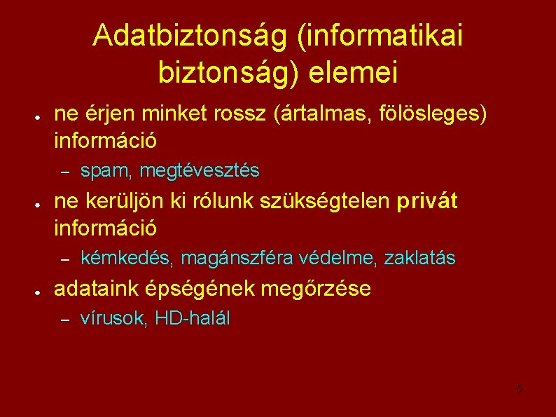 Adatbiztonság (informatikai biztonság) elemei ● ne érjen minket rossz (ártalmas, fölösleges) információ – ●