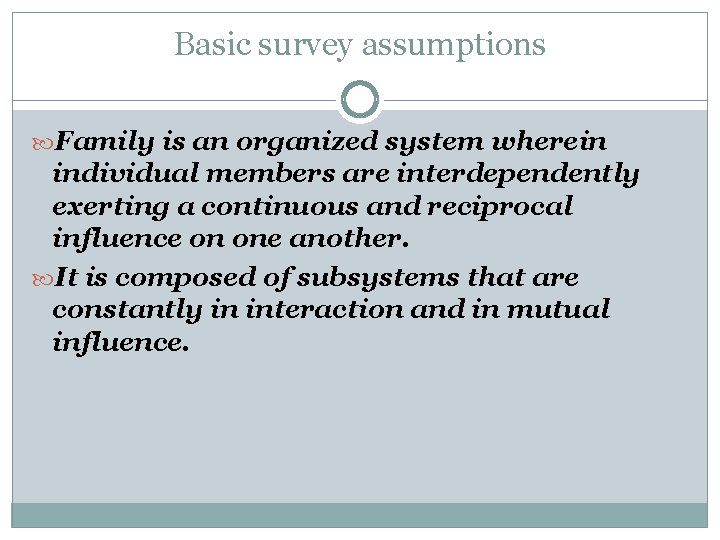 Basic survey assumptions Family is an organized system wherein individual members are interdependently exerting