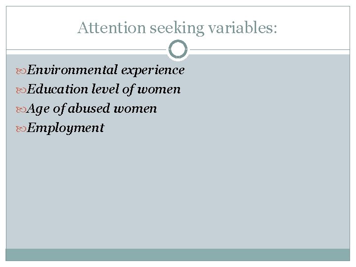 Attention seeking variables: Environmental experience Education level of women Age of abused women Employment