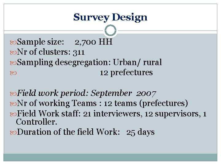 Survey Design Sample size: 2, 700 HH Nr of clusters: 311 Sampling desegregation: Urban/