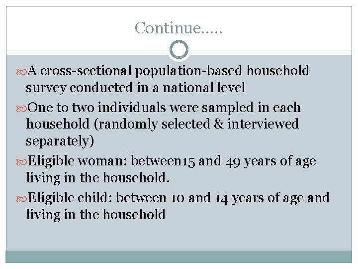 Continue…. . A cross-sectional population-based household survey conducted in a national level One to
