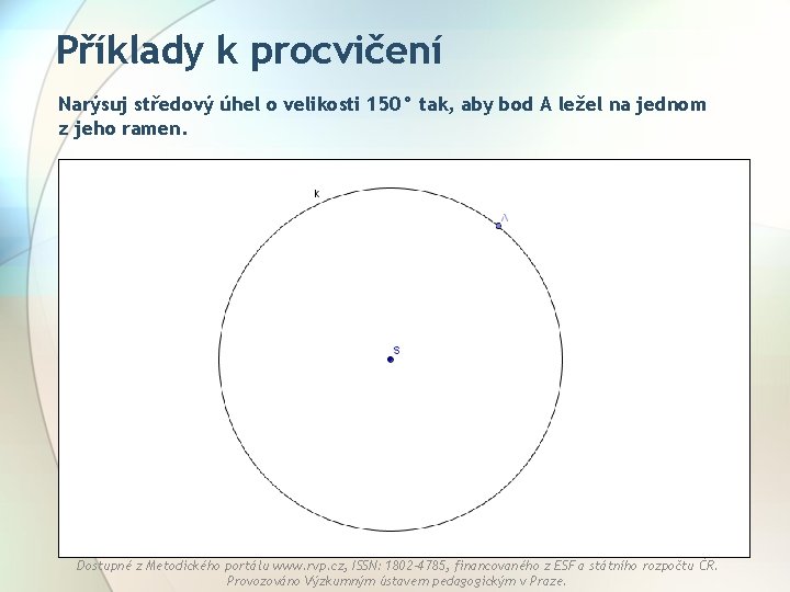 Příklady k procvičení Narýsuj středový úhel o velikosti 150° tak, aby bod A ležel