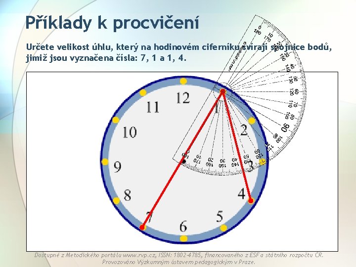 Příklady k procvičení Určete velikost úhlu, který na hodinovém ciferníku svírají spojnice bodů, jimiž