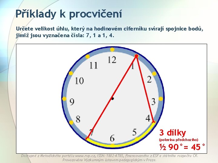 Příklady k procvičení Určete velikost úhlu, který na hodinovém ciferníku svírají spojnice bodů, jimiž