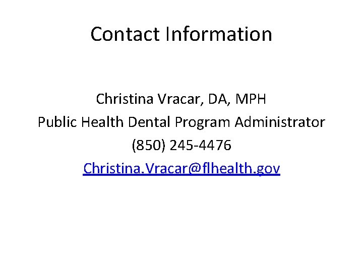 Contact Information Christina Vracar, DA, MPH Public Health Dental Program Administrator (850) 245 -4476