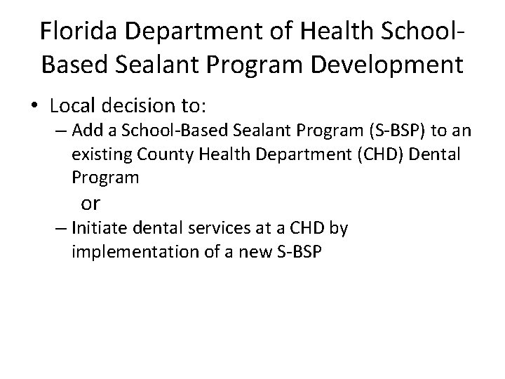 Florida Department of Health School. Based Sealant Program Development • Local decision to: –