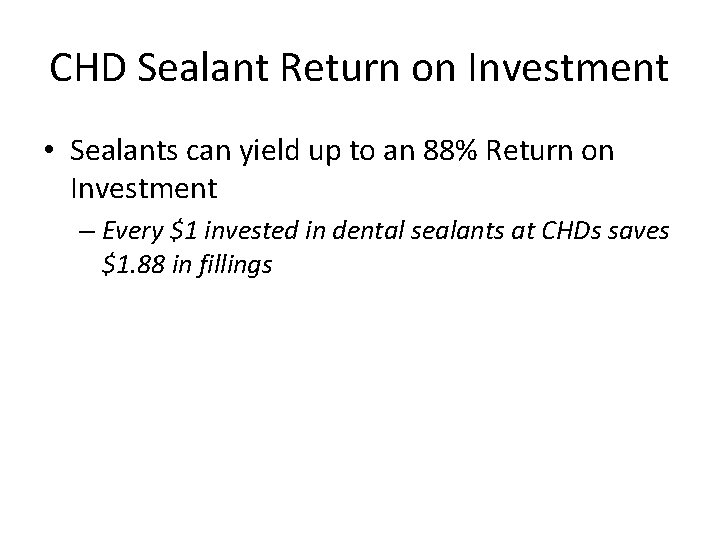 CHD Sealant Return on Investment • Sealants can yield up to an 88% Return