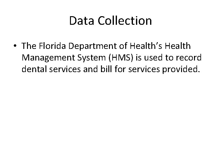 Data Collection • The Florida Department of Health’s Health Management System (HMS) is used