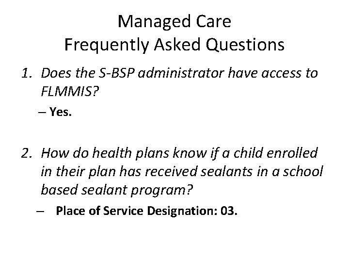 Managed Care Frequently Asked Questions 1. Does the S-BSP administrator have access to FLMMIS?