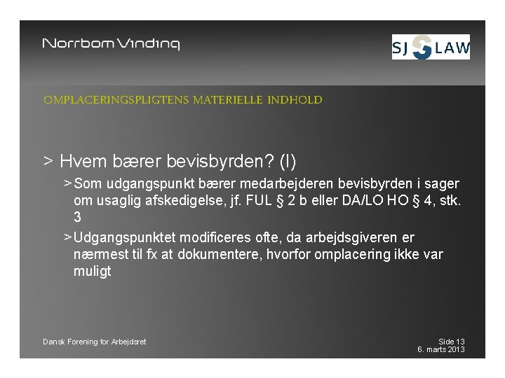 OMPLACERINGSPLIGTENS MATERIELLE INDHOLD > Hvem bærer bevisbyrden? (I) > Som udgangspunkt bærer medarbejderen bevisbyrden