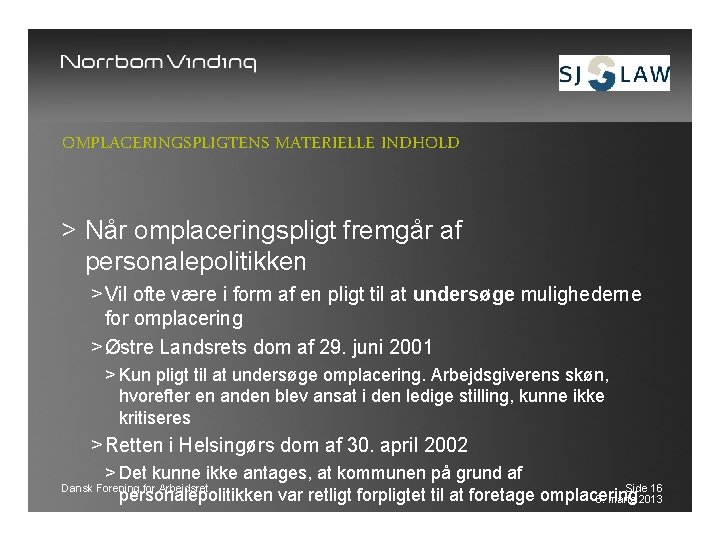 OMPLACERINGSPLIGTENS MATERIELLE INDHOLD > Når omplaceringspligt fremgår af personalepolitikken > Vil ofte være i