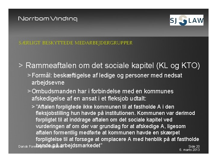SÆRLIGT BESKYTTEDE MEDARBEJDERGRUPPER > Rammeaftalen om det sociale kapitel (KL og KTO) > Formål: