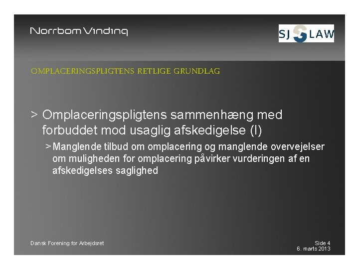 OMPLACERINGSPLIGTENS RETLIGE GRUNDLAG > Omplaceringspligtens sammenhæng med forbuddet mod usaglig afskedigelse (I) > Manglende