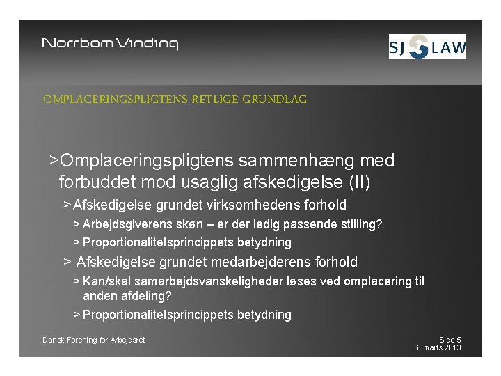 OMPLACERINGSPLIGTENS RETLIGE GRUNDLAG >Omplaceringspligtens sammenhæng med forbuddet mod usaglig afskedigelse (II) > Afskedigelse grundet