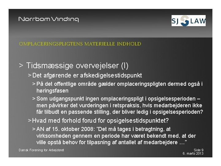 OMPLACERINGSPLIGTENS MATERIELLE INDHOLD > Tidsmæssige overvejelser (I) > Det afgørende er afskedigelsestidspunkt > På