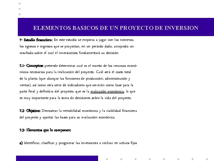 ELEMENTOS BASICOS DE UN PROYECTO DE INVERSION 7 - Estudio financiero: En este estudio