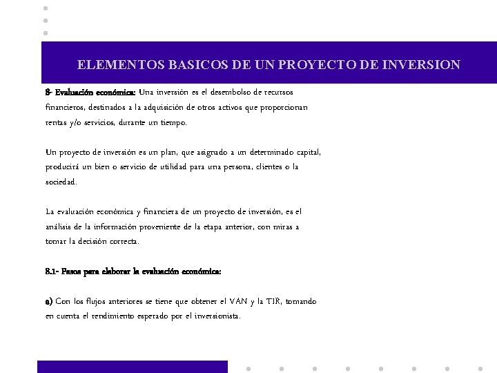 ELEMENTOS BASICOS DE UN PROYECTO DE INVERSION 8 - Evaluación económica: Una inversión es