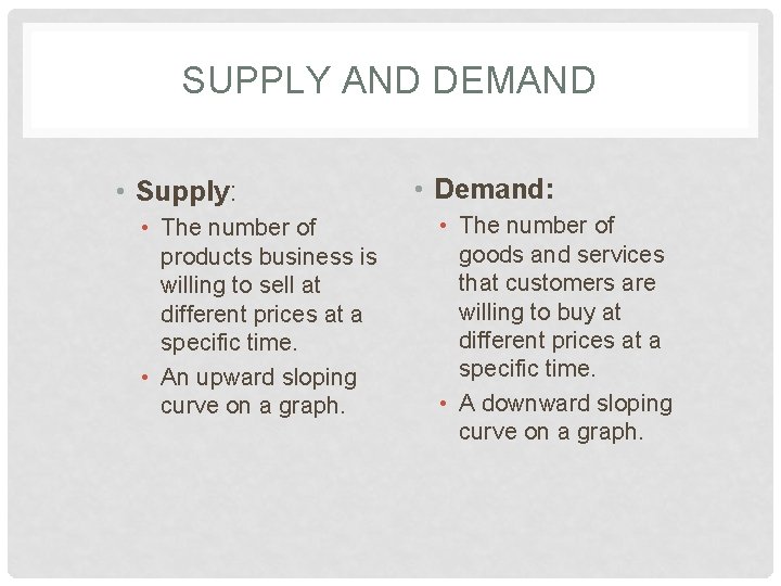 SUPPLY AND DEMAND • Supply: • The number of products business is willing to
