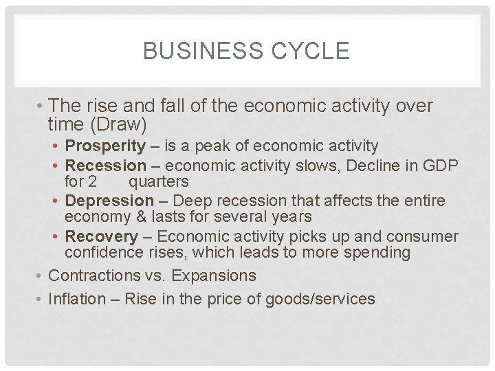 BUSINESS CYCLE • The rise and fall of the economic activity over time (Draw)