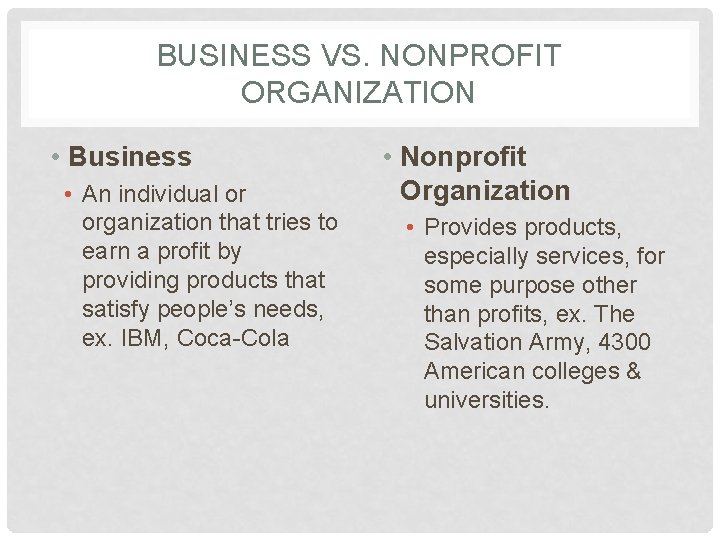 BUSINESS VS. NONPROFIT ORGANIZATION • Business • An individual or organization that tries to