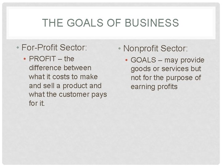 THE GOALS OF BUSINESS • For-Profit Sector: • PROFIT – the difference between what
