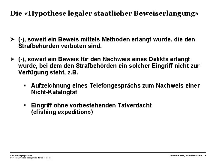 Die «Hypothese legaler staatlicher Beweiserlangung» Ø (-), soweit ein Beweis mittels Methoden erlangt wurde,