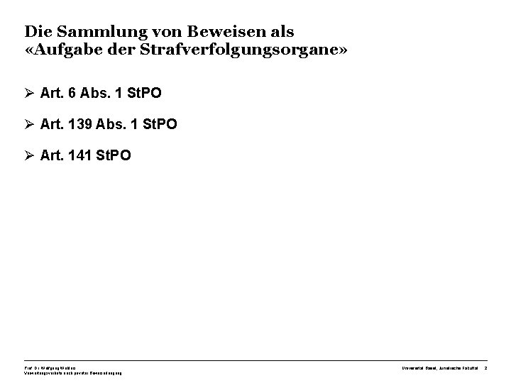 Die Sammlung von Beweisen als «Aufgabe der Strafverfolgungsorgane» Ø Art. 6 Abs. 1 St.