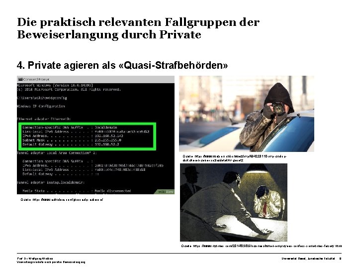 Die praktisch relevanten Fallgruppen der Beweiserlangung durch Private 4. Private agieren als «Quasi-Strafbehörden» Quelle: