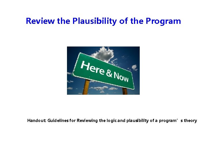 Review the Plausibility of the Program Handout: Guidelines for Reviewing the logic and plausibility