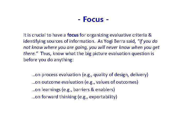 - Focus It is crucial to have a focus for organizing evaluative criteria &