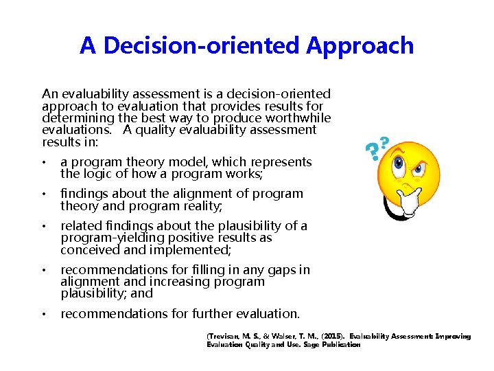 A Decision-oriented Approach An evaluability assessment is a decision-oriented approach to evaluation that provides