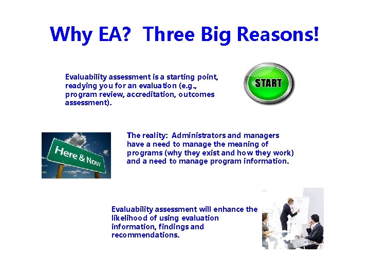 Why EA? Three Big Reasons! Evaluability assessment is a starting point, readying you for