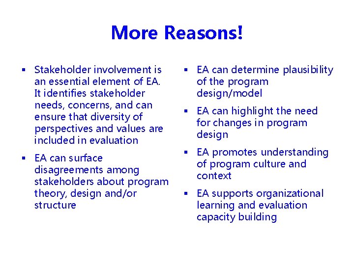 More Reasons! § Stakeholder involvement is an essential element of EA. It identifies stakeholder