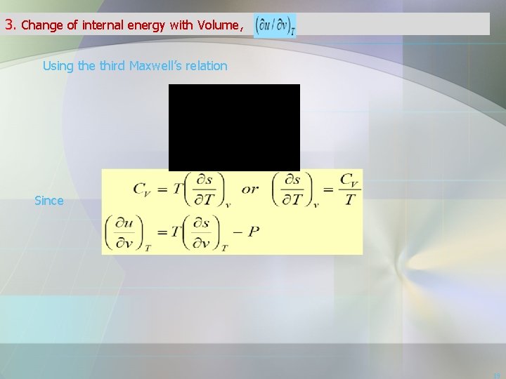 3. Change of internal energy with Volume, Using the third Maxwell’s relation Since 19