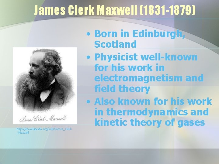 James Clerk Maxwell (1831 -1879) http: //en. wikipedia. org/wiki/James_Clerk _Maxwell • Born in Edinburgh,