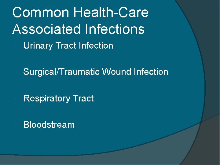 Common Health-Care Associated Infections Urinary Tract Infection Surgical/Traumatic Wound Infection Respiratory Tract Bloodstream 